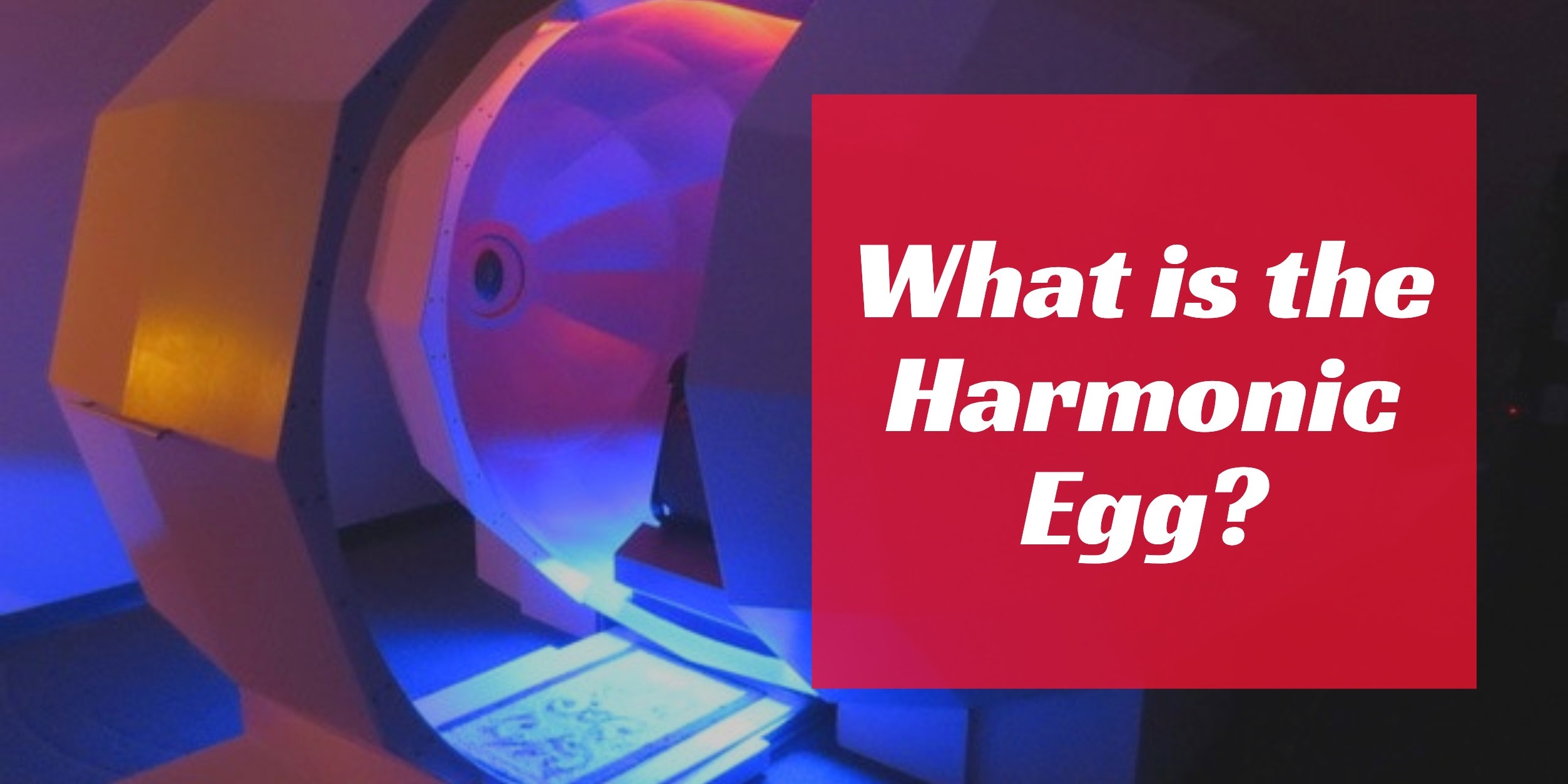 What is the Harmonic Egg?